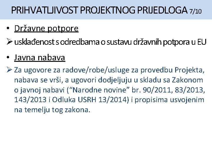 PRIHVATLJIVOST PROJEKTNOG PRIJEDLOGA 7/10 • Državne potpore Ø usklađenost s odredbama o sustavu državnih