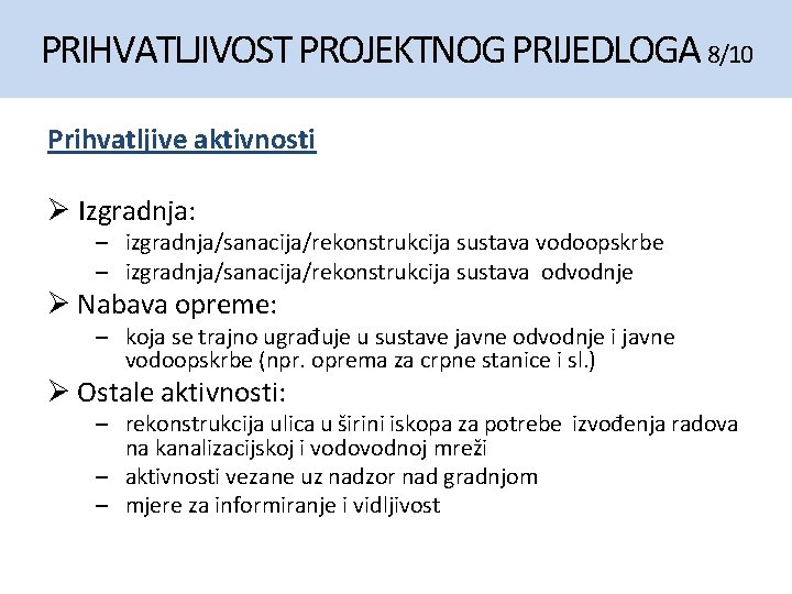 PRIHVATLJIVOST PROJEKTNOG PRIJEDLOGA 8/10 Prihvatljive aktivnosti Ø Izgradnja: – izgradnja/sanacija/rekonstrukcija sustava vodoopskrbe – izgradnja/sanacija/rekonstrukcija