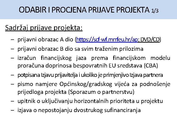 ODABIR I PROCJENA PRIJAVE PROJEKTA 1/3 Sadržaj prijave projekta: – prijavni obrazac A dio