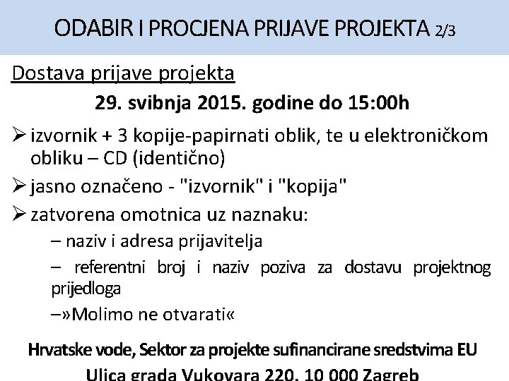 ODABIR I PROCJENA PRIJAVE PROJEKTA 2/3 Dostava prijave projekta 29. svibnja 2015. godine do