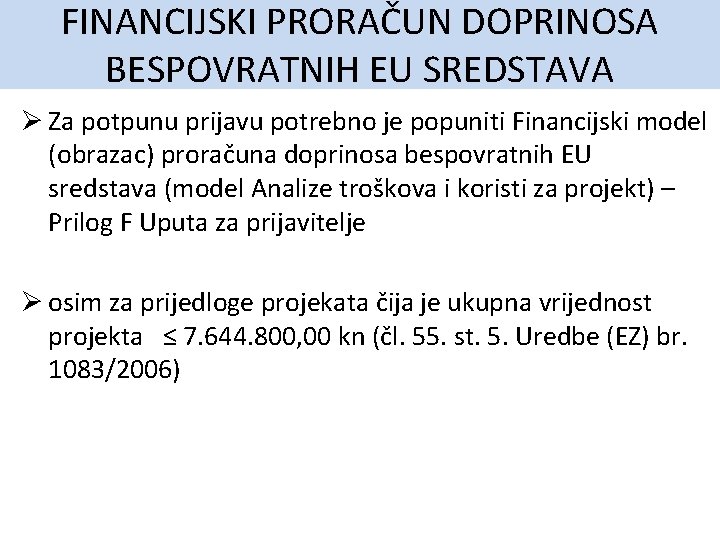 FINANCIJSKI PRORAČUN DOPRINOSA BESPOVRATNIH EU SREDSTAVA Ø Za potpunu prijavu potrebno je popuniti Financijski