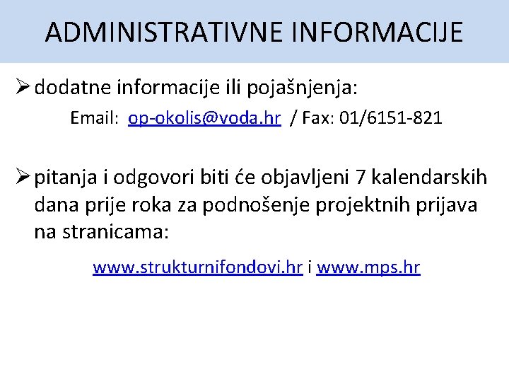 ADMINISTRATIVNE INFORMACIJE Ø dodatne informacije ili pojašnjenja: Email: op-okolis@voda. hr / Fax: 01/6151 -821