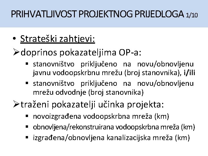 PRIHVATLJIVOST PROJEKTNOG PRIJEDLOGA 1/10 • Strateški zahtjevi: Ødoprinos pokazateljima OP-a: § stanovništvo priključeno na