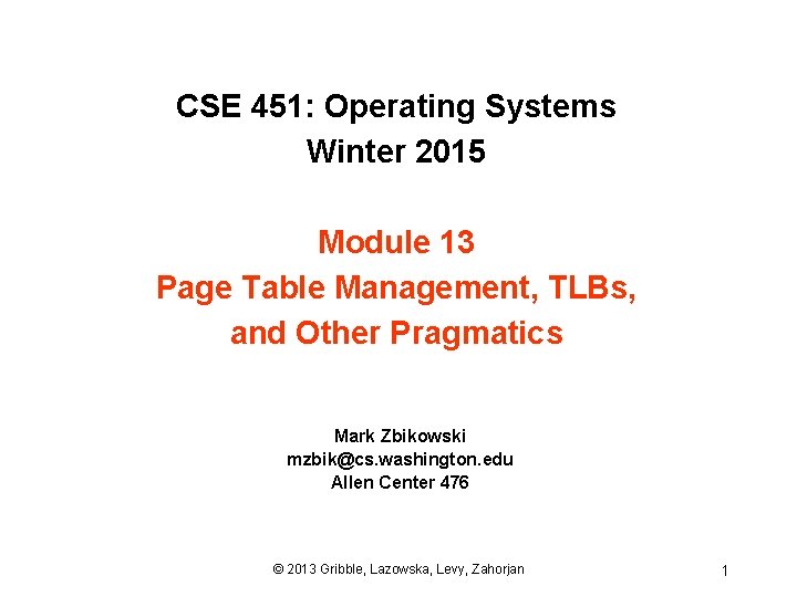 CSE 451: Operating Systems Winter 2015 Module 13 Page Table Management, TLBs, and Other