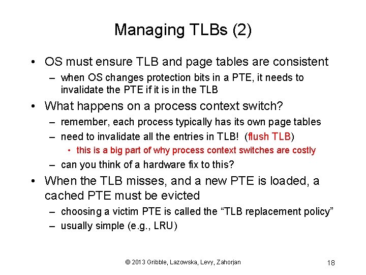 Managing TLBs (2) • OS must ensure TLB and page tables are consistent –