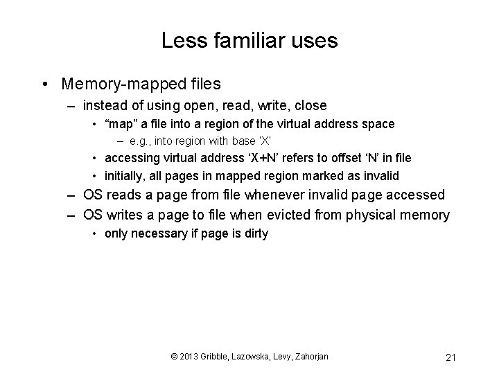 Less familiar uses • Memory-mapped files – instead of using open, read, write, close