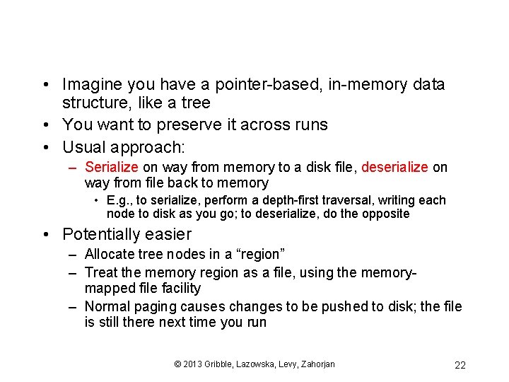  • Imagine you have a pointer-based, in-memory data structure, like a tree •