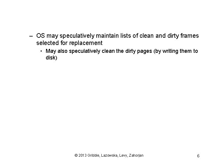 – OS may speculatively maintain lists of clean and dirty frames selected for replacement