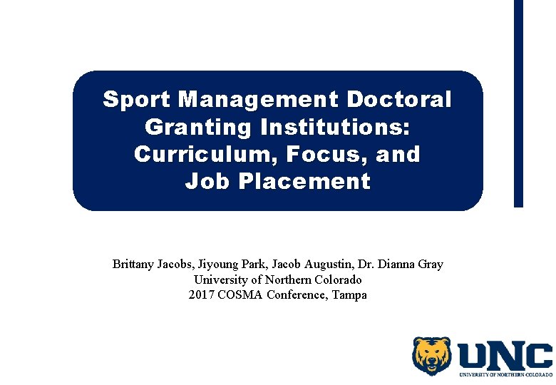 Sport Management Doctoral Granting Institutions: Curriculum, Focus, and Job Placement Brittany Jacobs, Jiyoung Park,