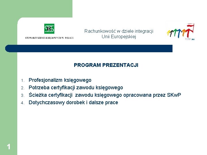 Rachunkowość w dziele integracji Unii Europejskiej PROGRAM PREZENTACJI 1. 2. 3. 4. 1 Profesjonalizm