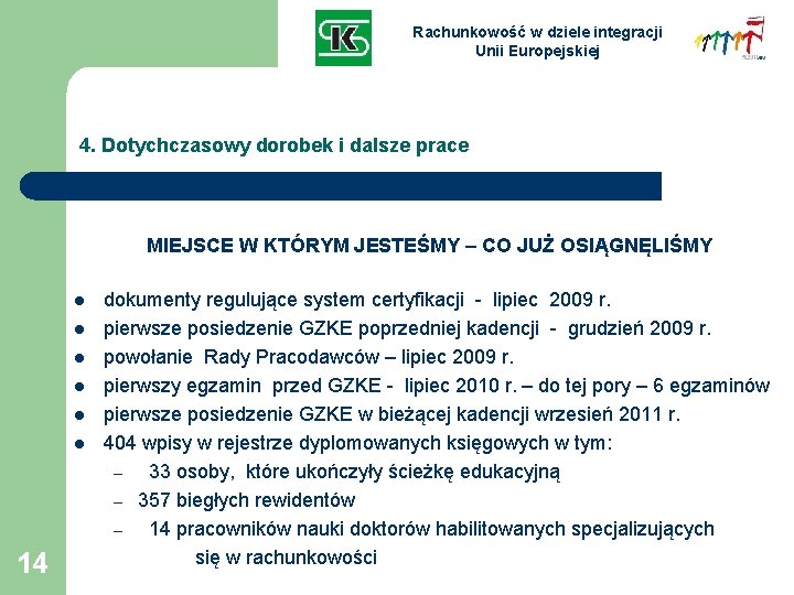 Rachunkowość w dziele integracji Unii Europejskiej 4. Dotychczasowy dorobek i dalsze prace MIEJSCE W