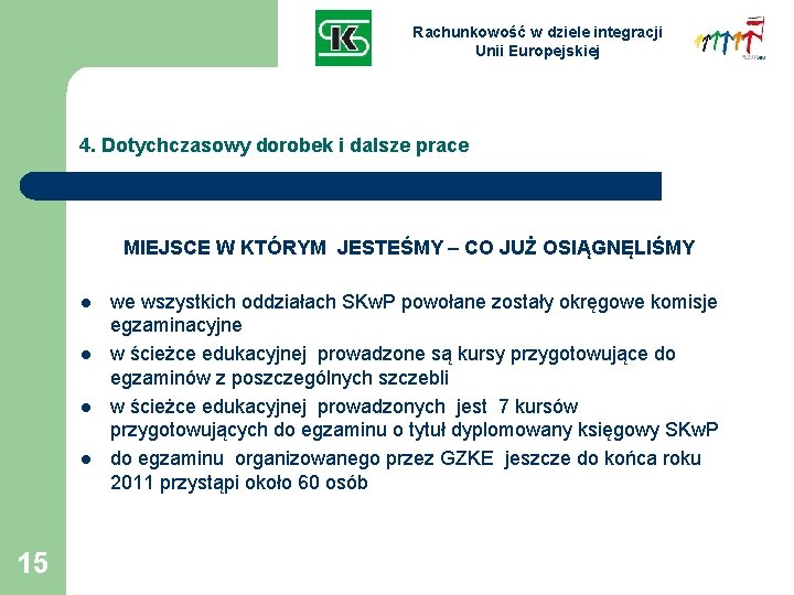 Rachunkowość w dziele integracji Unii Europejskiej 4. Dotychczasowy dorobek i dalsze prace MIEJSCE W