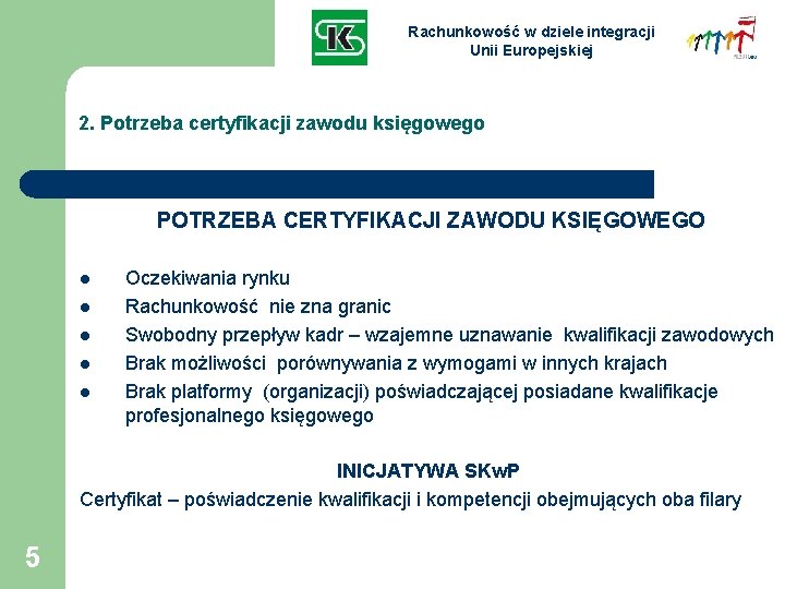 Rachunkowość w dziele integracji Unii Europejskiej 2. Potrzeba certyfikacji zawodu księgowego POTRZEBA CERTYFIKACJI ZAWODU