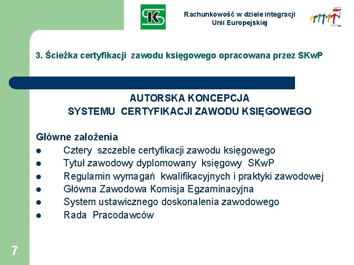 Rachunkowość w dziele integracji Unii Europejskiej 3. Ścieżka certyfikacji zawodu księgowego opracowana przez SKw.