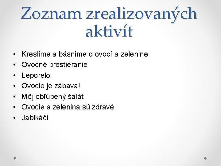 Zoznam zrealizovaných aktivít • • Kreslíme a básnime o ovocí a zelenine Ovocné prestieranie