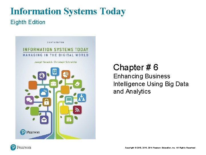 Information Systems Today Eighth Edition Chapter # 6 Enhancing Business Intelligence Using Big Data