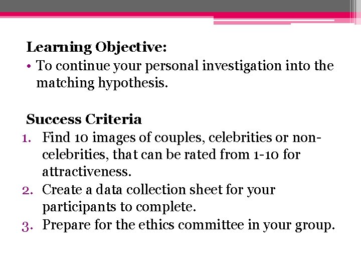 Learning Objective: • To continue your personal investigation into the matching hypothesis. Success Criteria Learning Objective: • To continue your personal investigation into the matching hypothesis. Success Criteria