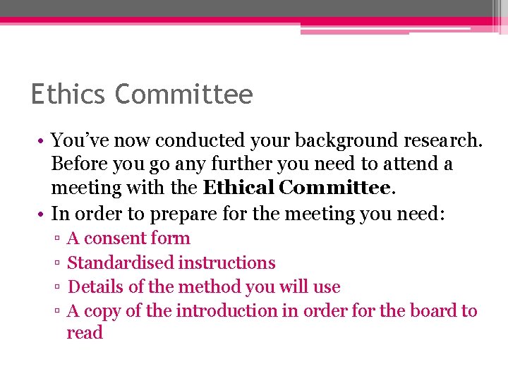 Ethics Committee • You’ve now conducted your background research. Before you go any further Ethics Committee • You’ve now conducted your background research. Before you go any further