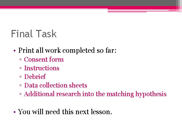Final Task • Print all work completed so far: ▫ ▫ ▫ Consent form Final Task • Print all work completed so far: ▫ ▫ ▫ Consent form