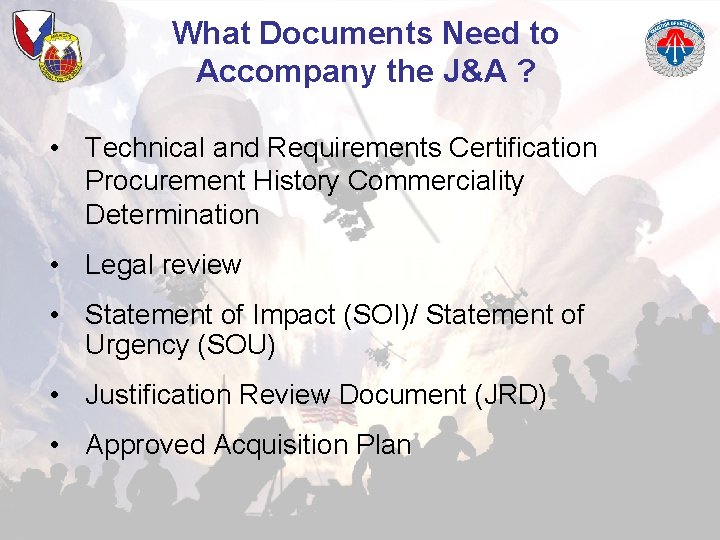 What Documents Need to Accompany the J&A ? • Technical and Requirements Certification Procurement