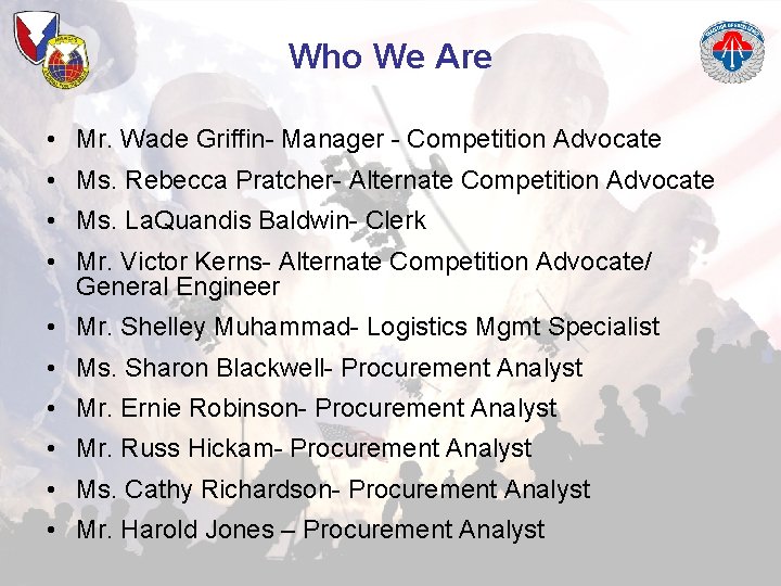 Who We Are • Mr. Wade Griffin- Manager - Competition Advocate • Ms. Rebecca