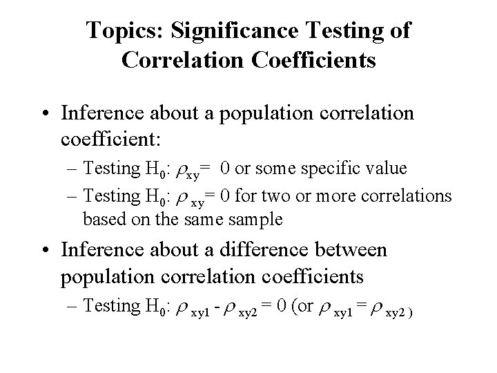 Topics: Significance Testing of Correlation Coefficients • Inference about a population correlation coefficient: –