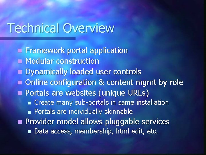 Technical Overview n n n Framework portal application Modular construction Dynamically loaded user controls