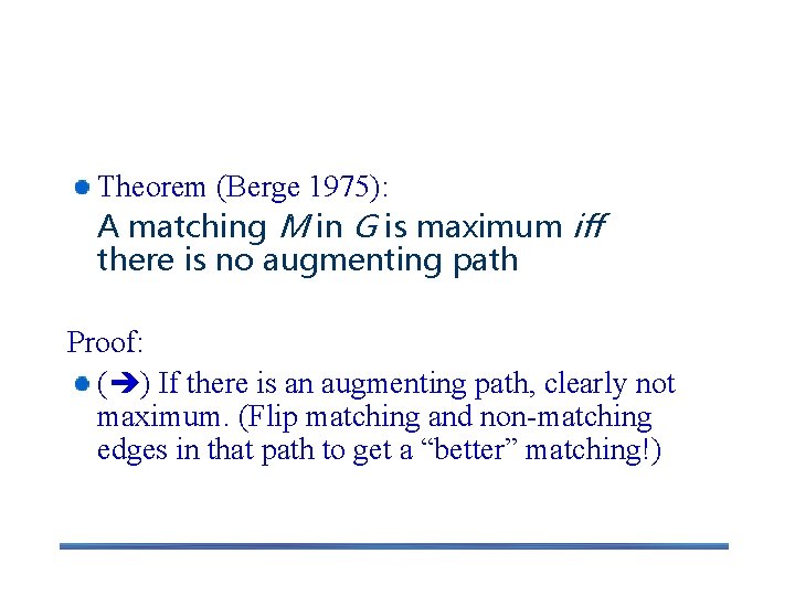 Idea Theorem (Berge 1975): A matching M in G is maximum iff there is
