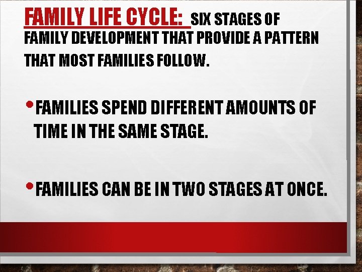 FAMILY LIFE CYCLE: SIX STAGES OF FAMILY DEVELOPMENT THAT PROVIDE A PATTERN THAT MOST