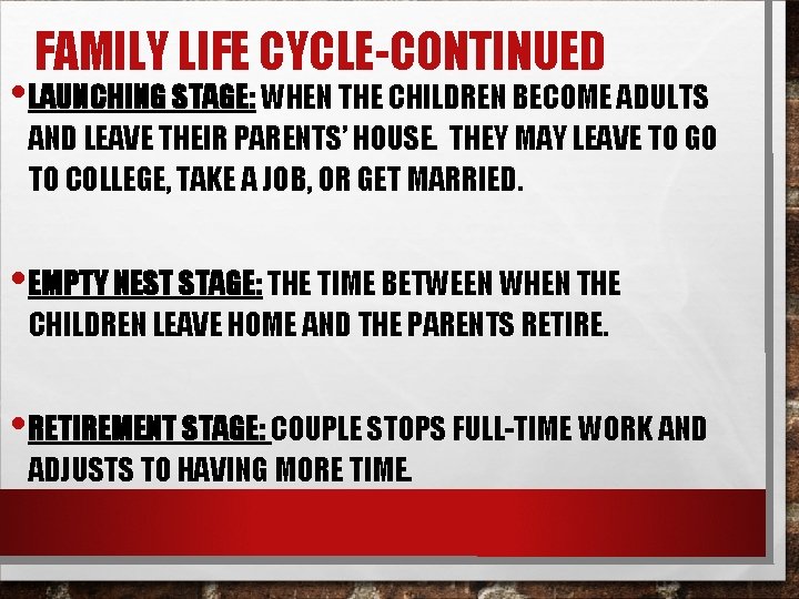FAMILY LIFE CYCLE-CONTINUED • LAUNCHING STAGE: WHEN THE CHILDREN BECOME ADULTS AND LEAVE THEIR