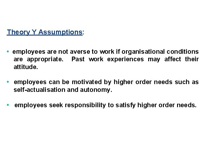 Theory Y Assumptions: • employees are not averse to work if organisational conditions are