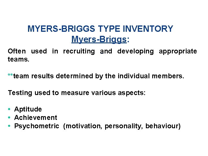MYERS-BRIGGS TYPE INVENTORY Myers-Briggs: Often used in recruiting and developing appropriate teams. **team results