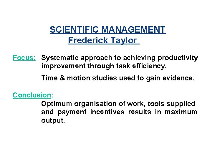 SCIENTIFIC MANAGEMENT Frederick Taylor Focus: Systematic approach to achieving productivity improvement through task efficiency.