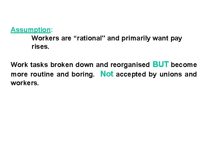 Assumption: Workers are “rational" and primarily want pay rises. Work tasks broken down and