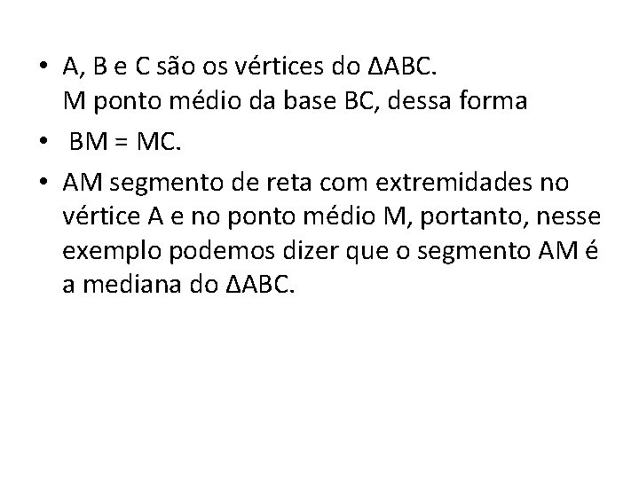  • A, B e C são os vértices do ΔABC. M ponto médio
