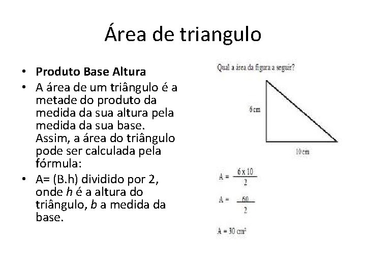 Área de triangulo • Produto Base Altura • A área de um triângulo é