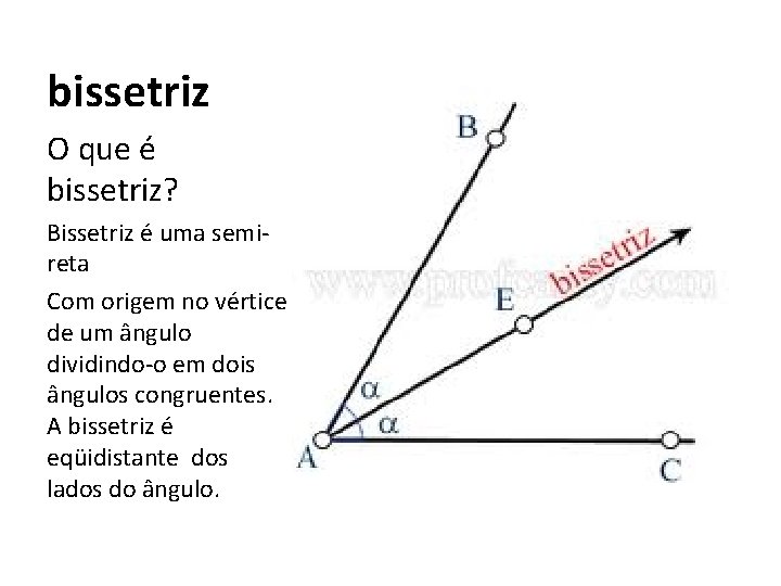 bissetriz O que é bissetriz? Bissetriz é uma semireta Com origem no vértice de