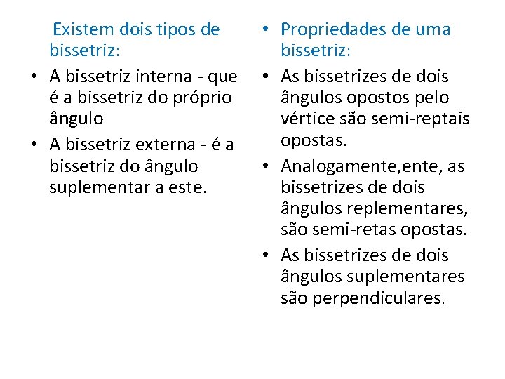Existem dois tipos de bissetriz: • A bissetriz interna - que é a bissetriz