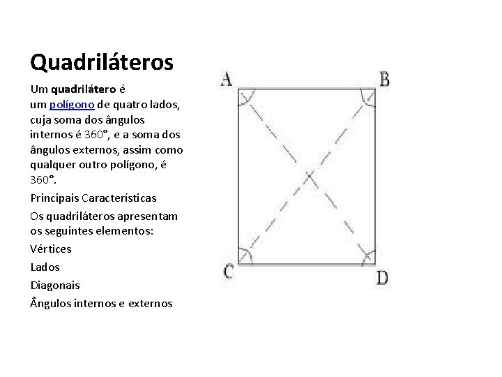 Quadriláteros Um quadrilátero é um polígono de quatro lados, cuja soma dos ângulos internos
