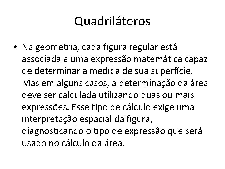 Quadriláteros • Na geometria, cada figura regular está associada a uma expressão matemática capaz