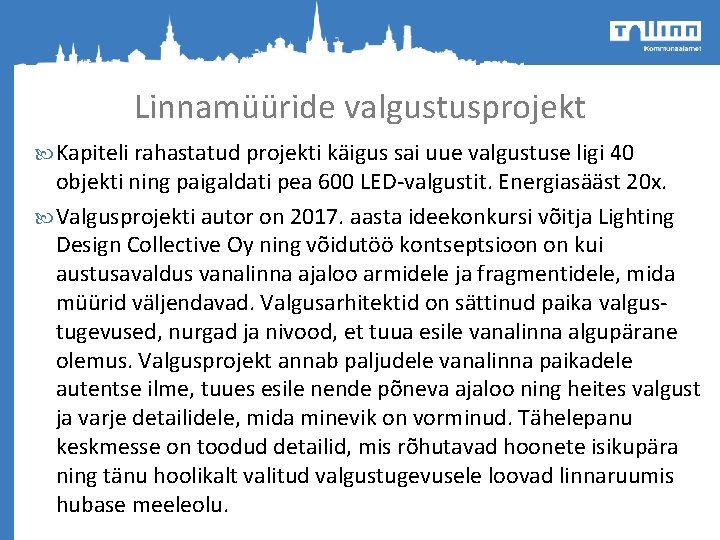 Linnamüüride valgustusprojekt Kapiteli rahastatud projekti käigus sai uue valgustuse ligi 40 objekti ning paigaldati