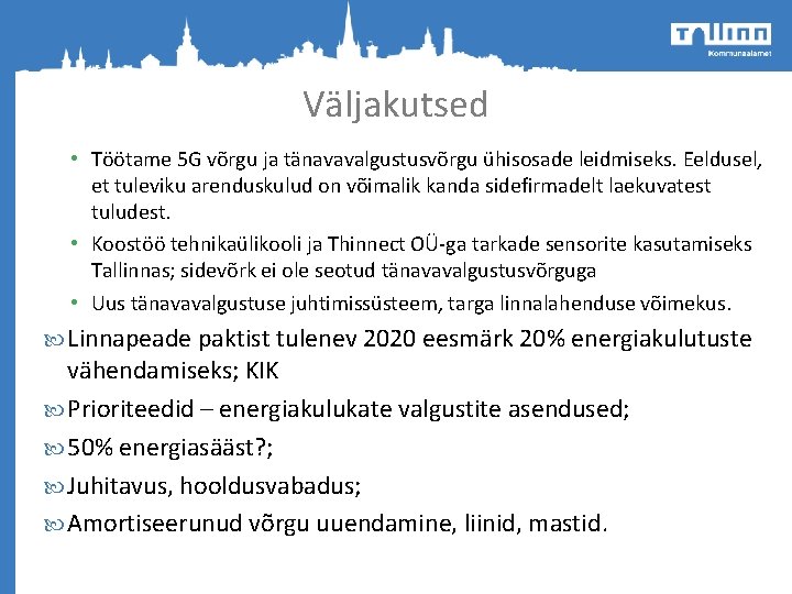 Väljakutsed • Töötame 5 G võrgu ja tänavavalgustusvõrgu ühisosade leidmiseks. Eeldusel, et tuleviku arenduskulud Väljakutsed • Töötame 5 G võrgu ja tänavavalgustusvõrgu ühisosade leidmiseks. Eeldusel, et tuleviku arenduskulud