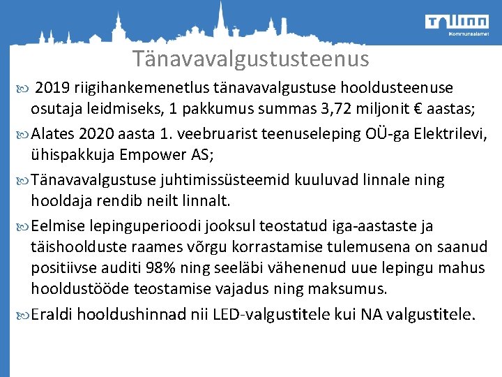 Tänavavalgustusteenus 2019 riigihankemenetlus tänavavalgustuse hooldusteenuse osutaja leidmiseks, 1 pakkumus summas 3, 72 miljonit € Tänavavalgustusteenus 2019 riigihankemenetlus tänavavalgustuse hooldusteenuse osutaja leidmiseks, 1 pakkumus summas 3, 72 miljonit €