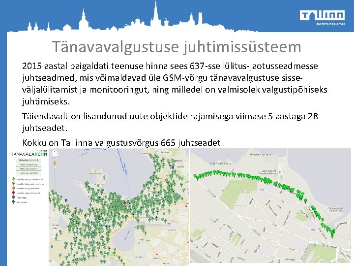 Tänavavalgustuse juhtimissüsteem 2015 aastal paigaldati teenuse hinna sees 637 -sse lülitus-jaotusseadmesse juhtseadmed, mis võimaldavad