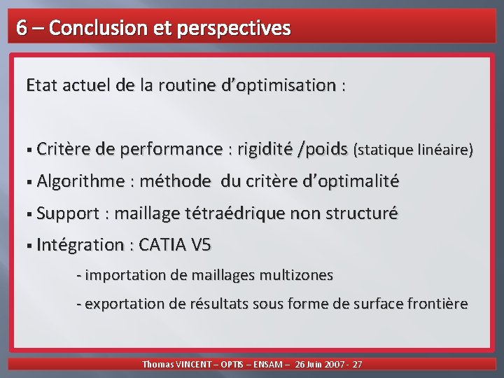 6 – Conclusion et perspectives Etat actuel de la routine d’optimisation : § Critère