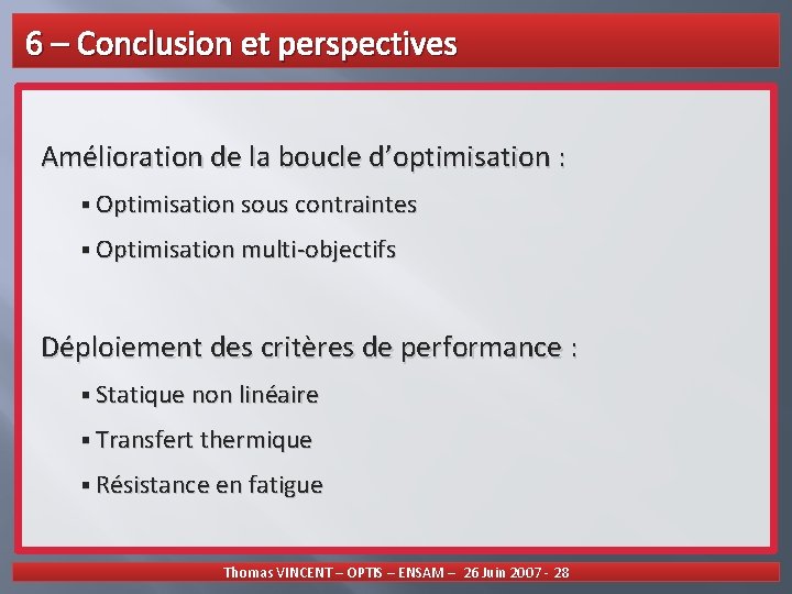 6 – Conclusion et perspectives Amélioration de la boucle d’optimisation : § Optimisation sous