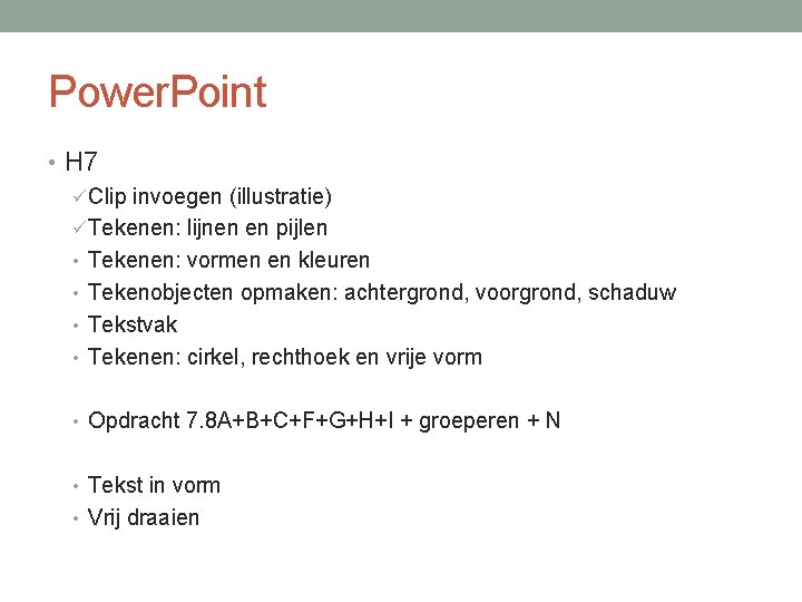 Power. Point • H 7 ü Clip invoegen (illustratie) ü Tekenen: lijnen en pijlen