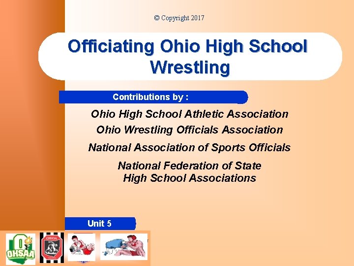 © Copyright 2017 Officiating Ohio High School Wrestling Contributions by : Ohio High School