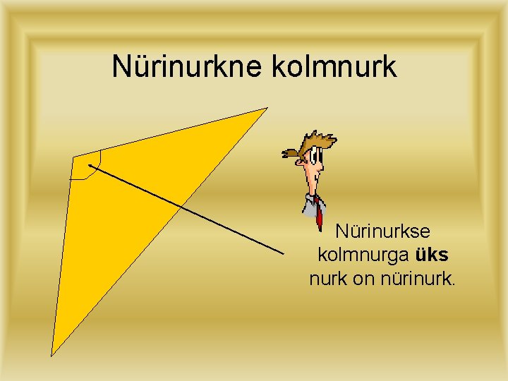 Nürinurkne kolmnurk Nürinurkse kolmnurga üks nurk on nürinurk. 