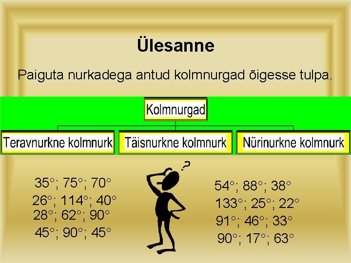 Ülesanne Paiguta nurkadega antud kolmnurgad õigesse tulpa. 35 ; 70 26 ; 114 ;